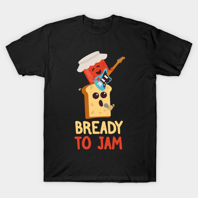 Bready to Jam | Food Puns | Gift Ideas T-Shirt by Fluffy-Vectors